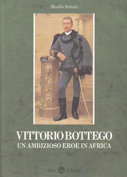 Vittorio Bottego. Un ambizioso eroe in Africa - Manlio Bonati - copertina