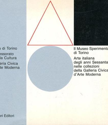Il Museo Sperimentale di Torino. Arte italiana negli anni Sessanta nelle collezioni della Galleria Civica d'Arte Moderna - copertina