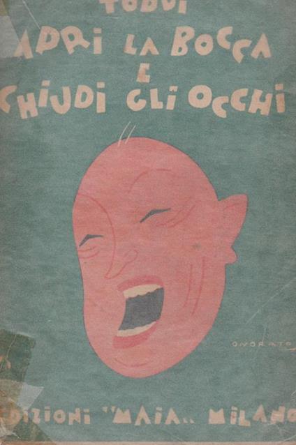 APRI LA BOCCA E CHIUDI GLI OCCHI. PILLOLE DI BUON SENSO PER LA CURA DEL BUON SANGUE. CON 2 INTERMEZZI - Pietro Silvio Rivetta - copertina