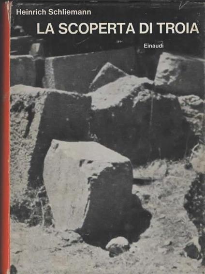 La scoperta di Troia. A cura di Wieland Schmied - Heinrich Schliemann - copertina