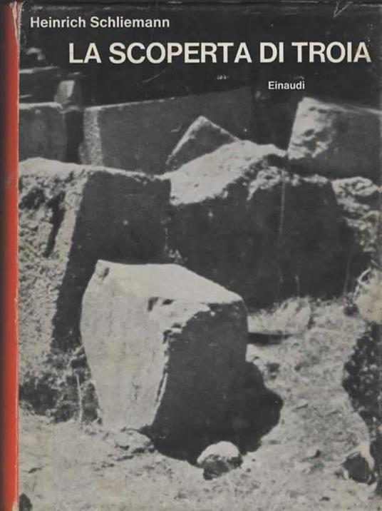 La scoperta di Troia. A cura di Wieland Schmied - Heinrich Schliemann - copertina