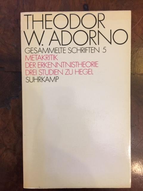 Zur Metakritik der Erkenntnistheorie. Drei Studien zu Hegel. Gesammelte Schriften 5 - Theodor W. Adorno - copertina
