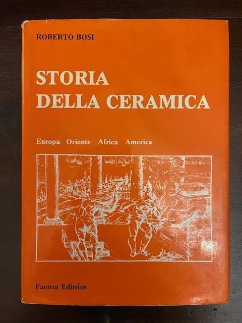 Storia della ceramica. Europa Oriente Africa America - Roberto Bosi - copertina