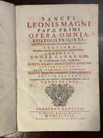 Sancti Leonis Magni Papae Primi Opera omnia, Epistolis triginta, tribusque de gratia Christi opuscolis auctiora Accedunt, Codex Canonum, Et Constirutorum Sedis Apostolicae, Sancti Hilarii Arelatensis Episcopi opuscola, et vita. Item Sermones, et Hom