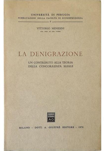 La denigrazione Un contributo alla teoria della concorrenza sleale - Vittorio Menesini - copertina