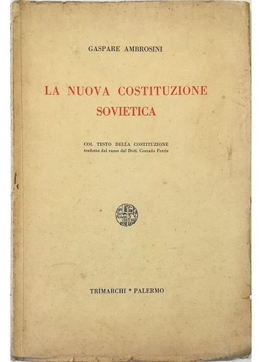 La nuova costituzione sovietica Col testo della costituzione tradotto dal russo dal Dott. Corrado Perris - Gaspare Ambrosini - copertina