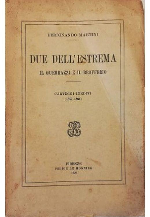 Due dell'Estrema Il Guerrazzi e il Brofferio Carteggi inediti (1859-1866) - Ferdinando Martini - copertina