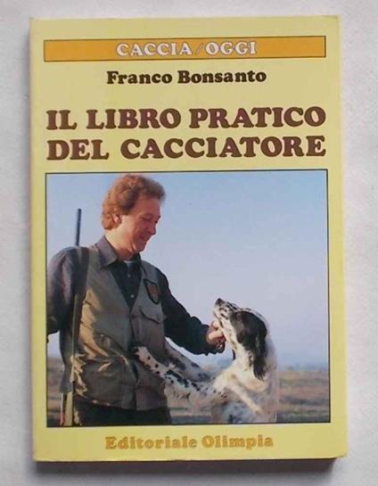 Il libro pratico del cacciatore - Franco Bonsanto - copertina