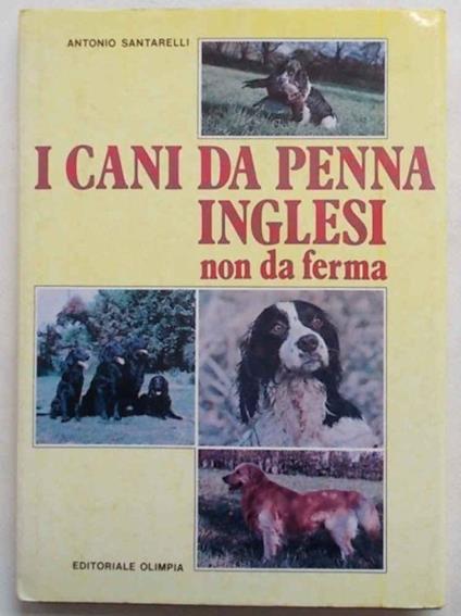 I cani da penna inglesi non da ferma. (Spaniels e Retrievers) - Antonio Santarelli - copertina