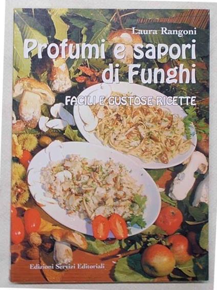 Profumi e sapori di funghi. Facili e gustose ricette - Laura Rangoni - copertina