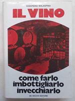 Il Vino. Come Farlo, Imbottigliarlo, Invecchiarlo