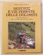 Sentieri e vie ferrate delle Dolomiti. Oltre 100 itinerari sulle montagne più famose d'Italia