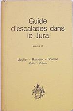 Escalades dans le Jura. Volume II. Moutier - Raimeux - Soleure - Bakle - Olten
