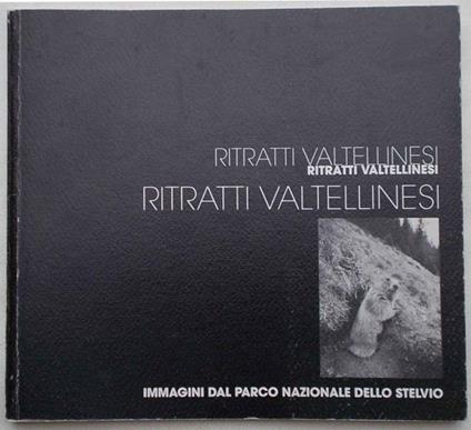 Ritratti Valtellinesi. Immagini del Parco Nazionale dello Stelvio - Andrea Micheli - copertina