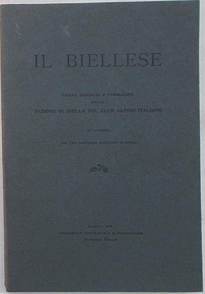 Il Biellese. Pagine raccolte e pubblicate dalla Sezione di Biella del Club Alpino Italiano in occasione del XXX Congresso N.le in Biella - copertina