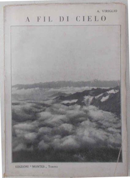 A fil di cielo. lmpressioni di vita e ambiente alpino - Attilio Viriglio - copertina