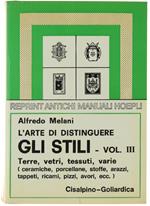 L' Arte Di Distinguere Gli Stili. Volume III: Terre, vetri, tessuti, varie. Ceramiche, porcellane, vetri da tavola, vetri da finestra, stoffe, arazzi, ecc