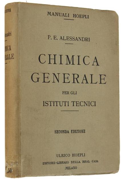 Chimica Generale Per Gli Istituti Tecnici. Svolgimento dell'intero programma di esame prescritto per tutte le sezioni. Seconda edizione riveduta con 20 tavole e 95 incisioni. Seconda edizione - Paolo E. Alessandri - copertina