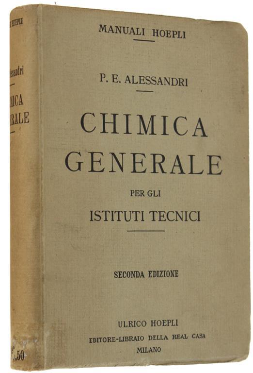Chimica Generale Per Gli Istituti Tecnici. Svolgimento dell'intero programma di esame prescritto per tutte le sezioni. Seconda edizione riveduta con 20 tavole e 95 incisioni. Seconda edizione - Paolo E. Alessandri - copertina