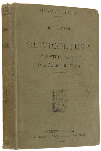 Olivicoltura E Industria Moderna Dell'Olio D'Oliva. Con introduzione del segretario del Comizio Agrario di Milano ing. Giuseppe Codara - Rosario F. Simari - copertina