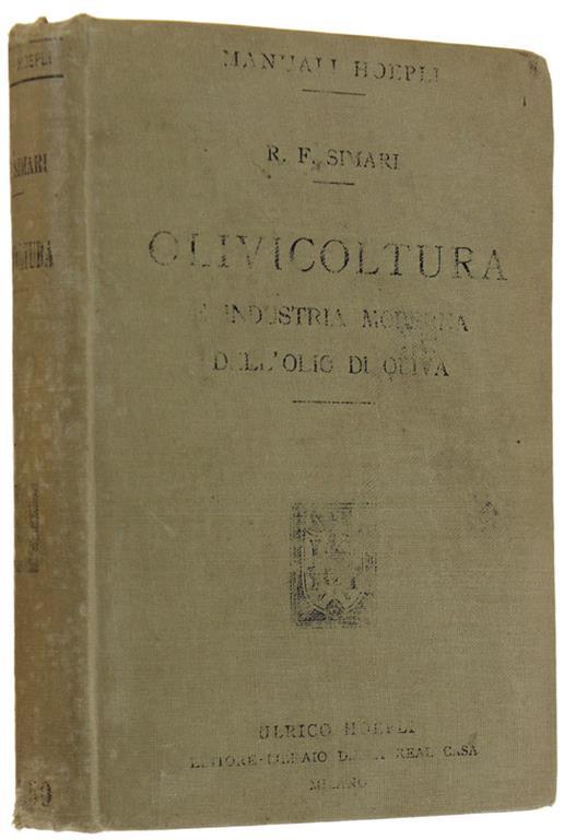 Olivicoltura E Industria Moderna Dell'Olio D'Oliva. Con introduzione del segretario del Comizio Agrario di Milano ing. Giuseppe Codara - Rosario F. Simari - copertina