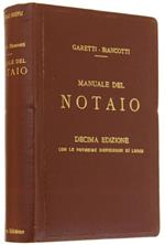 Manuale Del Notaio. Decima edizione novamente rifatta ed ampliata e messa al corrente con le più recenti disposizioni di legge promulgate sino al 17 maggio 1924 per cura dell'avv. G.V.Biancotti