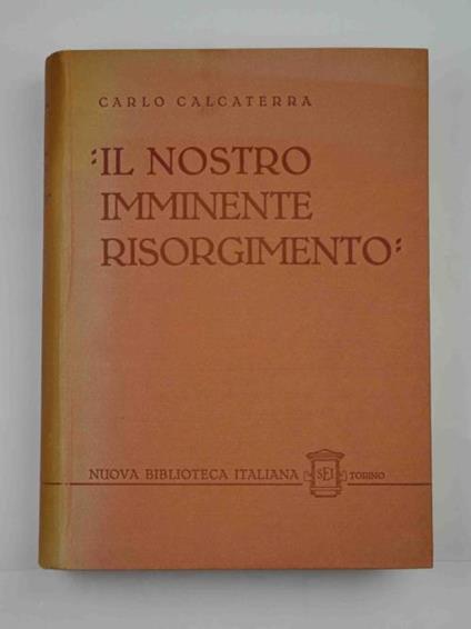Il nostro imminente risorgimento. Gli studi e la letteratura in Piemonte nel periodo della Sampaolina e della Filopatria - Carlo Calcaterra - copertina