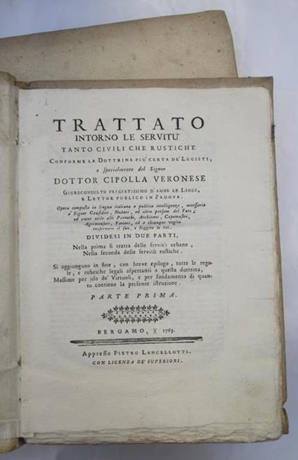 Trattato intorno le Servitu tanto Civili che Rustiche conforme la Dottrina più certa dè Legisti e specialmente del Signor Dottor Cipolla veronese… dividesi in due parti, nella prima si tratta delle servitù urbane, nella seconda delle servitù rustich - Bartolomeo Cipolla - copertina