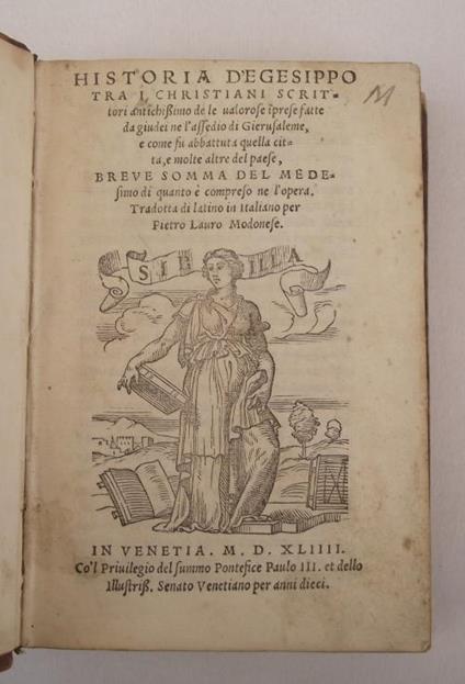 Historia d'Egesippo tra i Christiani scrittori antichissimo de le valorose i[m]prese fatte da giudei ne l'assedio di Gierusaleme, come fu abbattuta quella città, e molte altre del paese. Breve somma del medesimo di quanto è compreso ne l'opera.. Pri - Giuseppe Falvio - copertina
