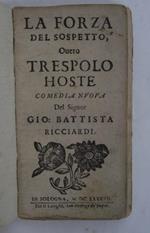 La forza del sospetto overo il Trespolo Hoste comedia nuova…