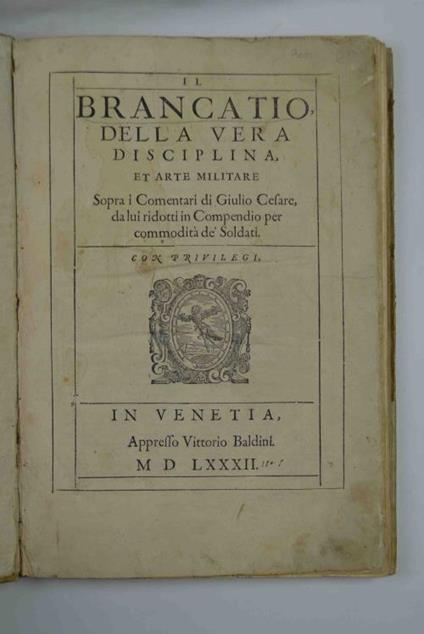 Il Brancatio, della vera disciplina, et arte militare sopra i Comentari di Giulio Cesare, da lui ridotti in compendio per commodità dè soldati. - copertina
