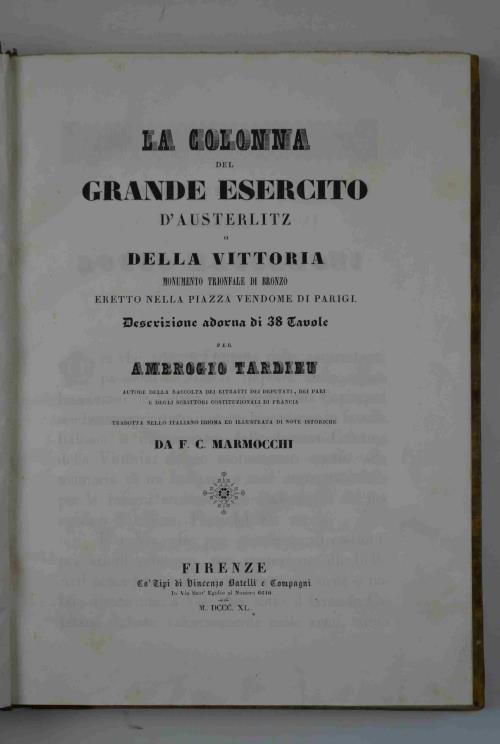 La colonna del Grande Esercito d'Austerlitz o della Vittoria Monumento trionfale di bronzo eretto nella piazza Vendome di Parigi. tradotta nello italiano idioma ed illustrata di note istoriche da F. C. Marmocchi - copertina