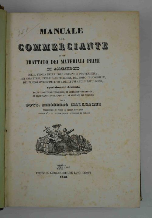 Manuale del Commerciante ossia trattato dei materiali primi di commercio colla loro storia della loro origine e provenienza, delle falsificazioni, del modo di scoprirle, del prezzo approssimativo e degli usi a cui si rivolgono. - Innocenzo Malacarne - copertina