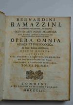 Opera omnia medica et physiologica… Editio quinta accessit vita auctoris a Bartholom. Ramazzino…