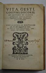 Vita, gesti, costumi, discorsi et lettere di M. Aurelio imperatore con la giunta di moltissime cose, che nel Spagnuolo non erano, et delle cose spagnole che mancano, nella tradottione, Italiana.