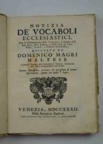 Notizia dè vocaboli ecclesiastici, con la Dichiarazione delle Cerimonie, et Origine delli Riti Sacri, Voci Barbare, e Frasi usate dà Santi Padri, Concilj, e Scrittori Ecclesiastici Ottava impressione, corretta, et accresciuta d'alcune Osservazioni