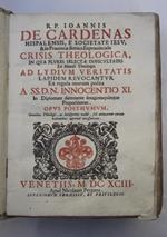 Crisis theologica, in qua plures selectae difficultates ex morali theologia ad lydium veritatis lapidem revocantur ex regula morum posita a ss.d.n. Innocentio XI in diplomate damnante sexagintaquinque propositiones.