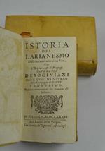 Istoria dell'Arianesimo dalla sua Nascita fin al suo Fine: Con l'Origine, et il Progresso dell'Eresia de' Sociniani