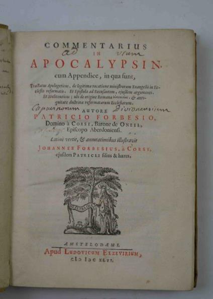 Commentarius in Apocalypsin, cum Appendice, in qua sunt, tractatus apologeticus, de legitima vocatione ministrorum euangelii in ecclesiis refirmatis. Et epistola ad recusantem, ejusdem argumenti. Et Steliteuticus ubi de origine Romana apostasia, & a - Patrick Forbes - copertina