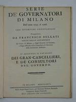 Serie de' governatori di Milano dall'anno 1535. al 1776. Con istoriche annotazioni. Si aggiunge il catalogo dei gran cancellieri, e de' consultori del governo