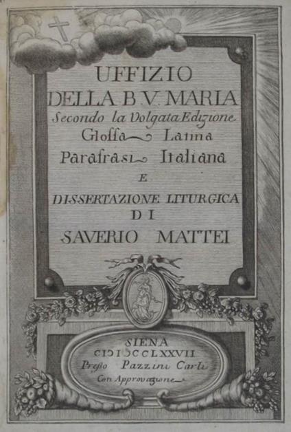 Uffizio della B.V. Maria Secondo la Volgata Edizione. Glossa Latina, Parafrasi Italiana e dissertazione Liturgica di Saverio Mattei - copertina