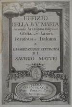 Uffizio della B.V. Maria Secondo la Volgata Edizione. Glossa Latina, Parafrasi Italiana e dissertazione Liturgica di Saverio Mattei