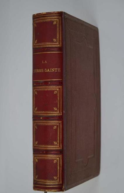 La Terre-Sainte et les lieux illustrés par les apotres. Histoire, description, moeurs actuelles. - A. Egron - copertina