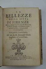 Le bellezze della città di Firenze dove a pieno di pittura di scultura di sacri templi, di palazzi, i più notabili artifizj, e più preziosi si contengono. Scritte già da m. Francesco Bocchi, ed ora da m. Giovanni Cinelli ampliate, ed accresciute