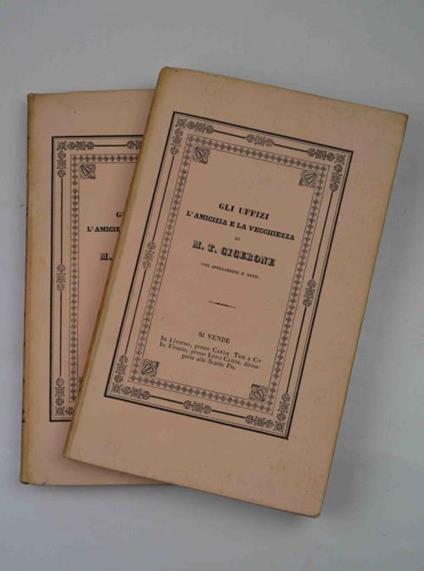 Gli Uffizi, l'amicizia e la vecchiezza con spiegazioni e note storiche, filologiche e critiche di Alessandro Checcucci - M. Tullio Cicerone - copertina