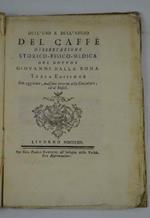 Dell'uso e dell'abuso del Caffè Dissertazione storico-fisico-medica Terza edizione con aggiunte, massime intorno alla Cioccolata, ed al Rosolì
