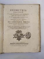 Geometria pratica, in cui oltre i Principj di essa, vi sono molti insegnamenti intorno alle varie Misure di Terra, Acque, Fieni, Pietre, Grani, Fabbriche, ed altro. Nona edizione nella quale. si sono aggiunte per la prima volta. curiose pratiche, e p