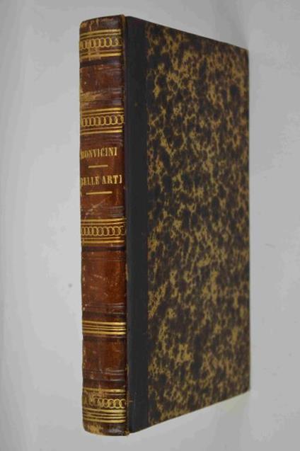 Compendio storico delle Belle Arti con piacevoli erudizioni e teorie importanti, raccolte da celebri autori ed artisti antichi e moderni, per uso dei giovani artisti e per ornamento di ogni persona colta. - copertina