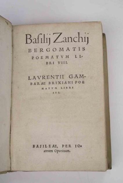 Basilij Zanchij Bergomatis Poematum libri VIII. Laurentii Gambarae Brixiani Poematum libri III - Basilio Zanchi - copertina