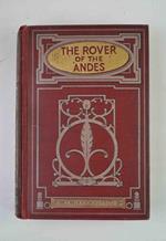 The rover of the Andes. A tale of adventure in South America